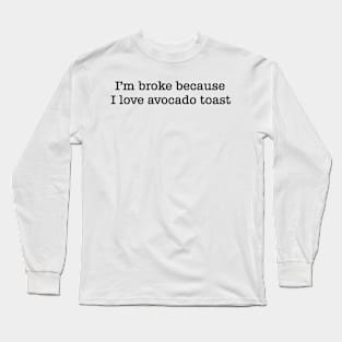 Broke Because Of Avocado Toast Long Sleeve T-Shirt